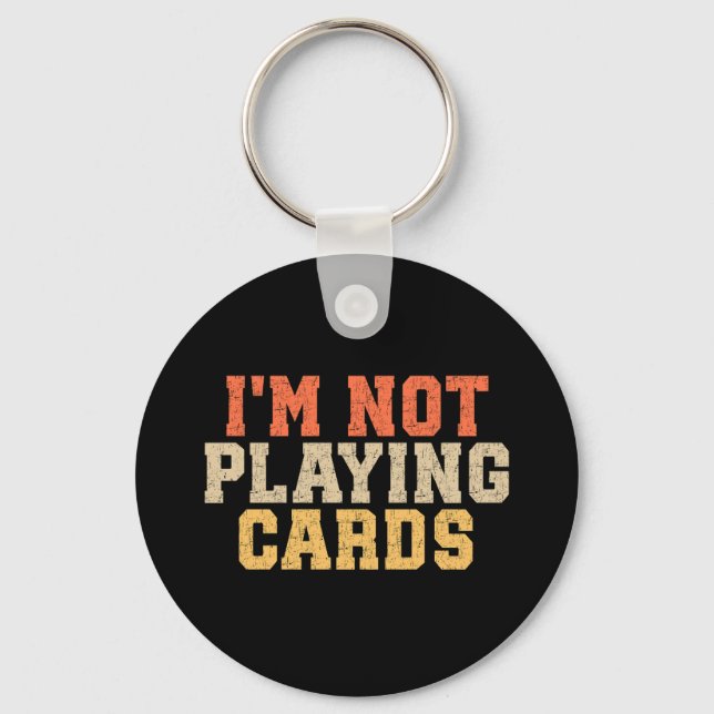 I'm Not Playing Cards Keychain (Front)