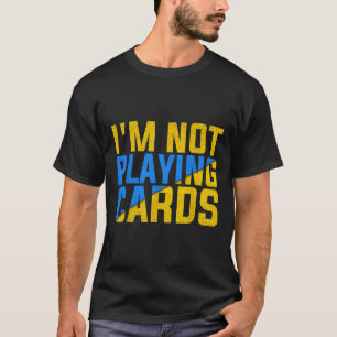I'm Not Playing Cards United Ukraine 2025 2  T-Shirt