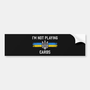 I'm Not Playing Cards - Zelensky Words 2025 Bumper Sticker