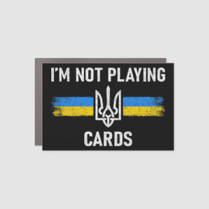 I'm Not Playing Cards - Zelensky Words 2025 Car Magnet