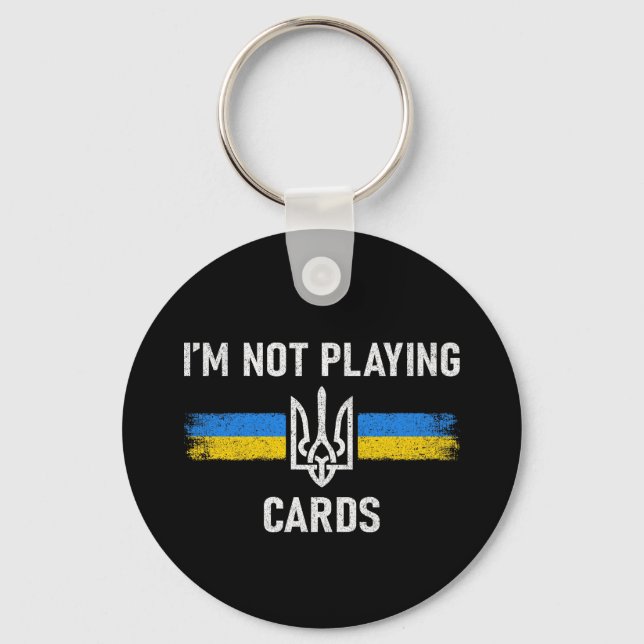 I'm Not Playing Cards - Zelensky Words 2025 Keychain (Front)