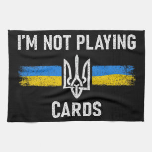 I'm Not Playing Cards - Zelensky Words 2025 Kitchen Towel