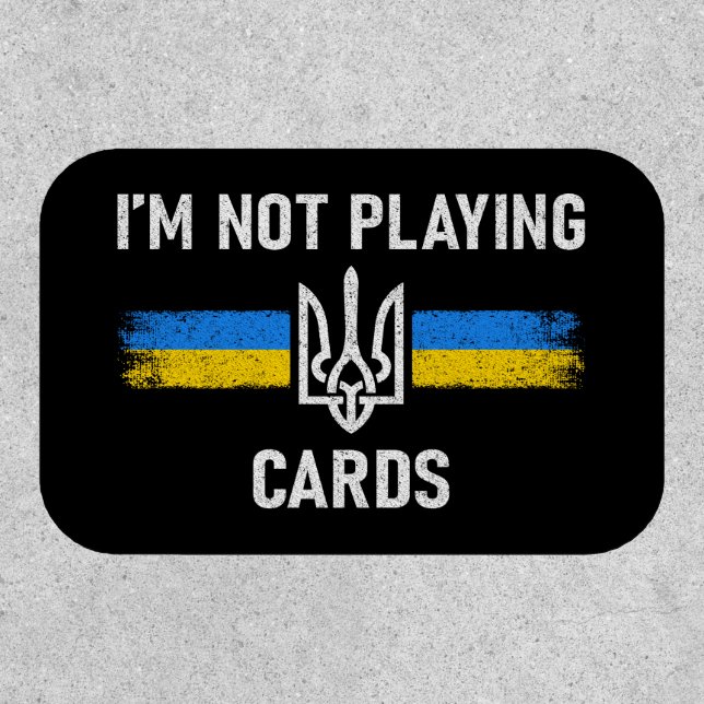 I'm Not Playing Cards - Zelensky Words 2025 Patch (Front)