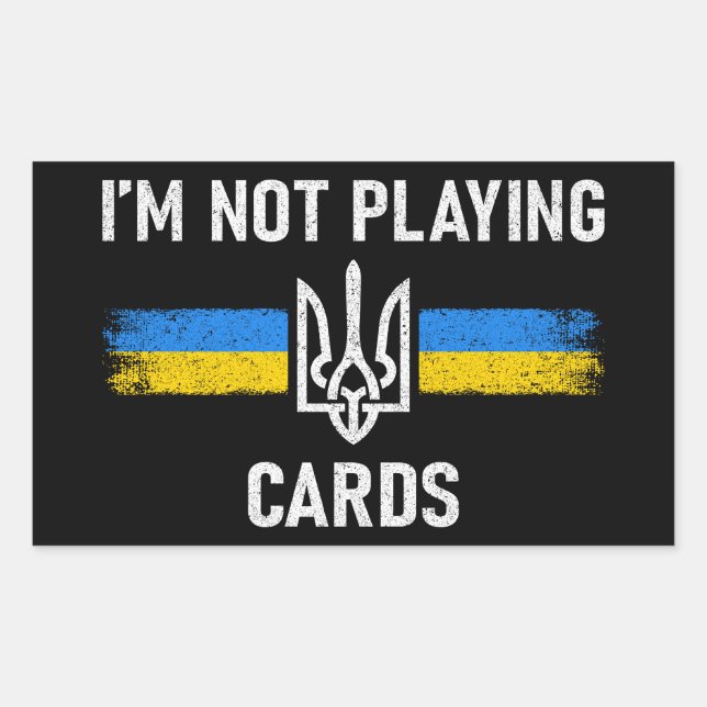 I'm Not Playing Cards - Zelensky Words 2025 Rectangular Sticker (Front)