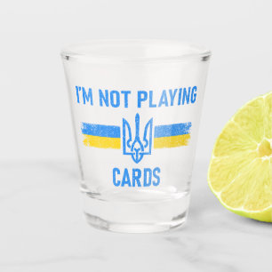 I'm Not Playing Cards - Zelensky Words 2025 Shot Glass