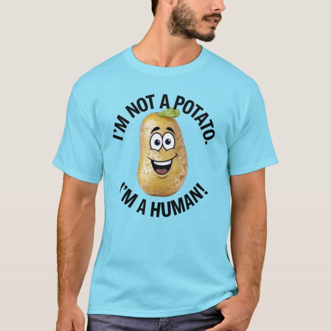 I'm Not Potato I'm Not a Human T-Shirt (Front)
