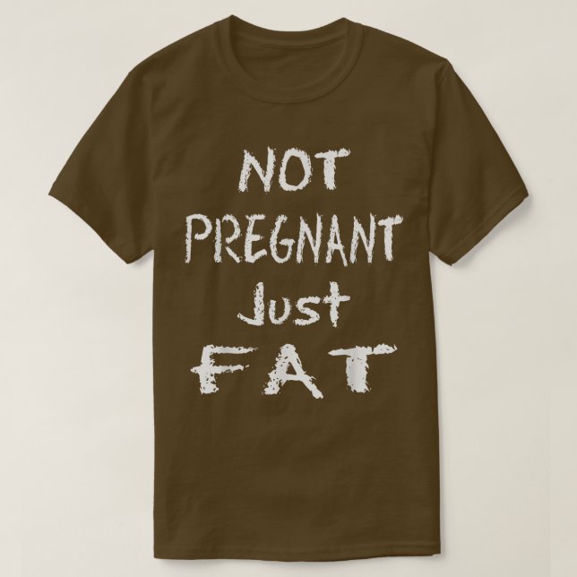 Im Not Pregnant Just Fat Funny  T-Shirt (Design Front)