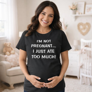 I'm Not Pregnant Mom to Be Expecting T-Shirt