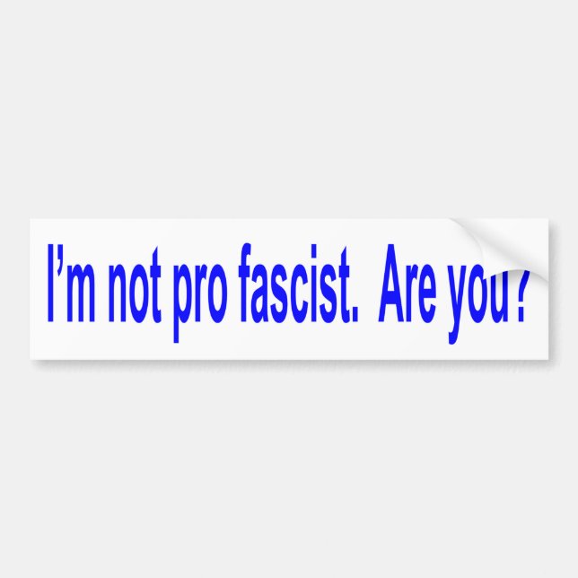 I'm not pro fascist bumper sticker (Front)