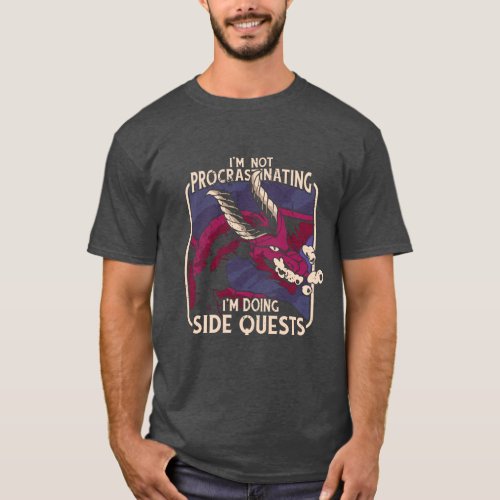 Im Not Procrastinating Dragon Side Quests T_Shirt