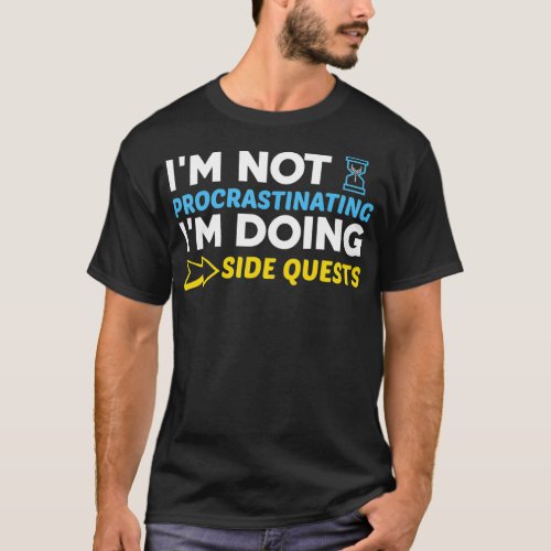 Im Not Procrastinating Im Doing Side Quests RPG  T_Shirt