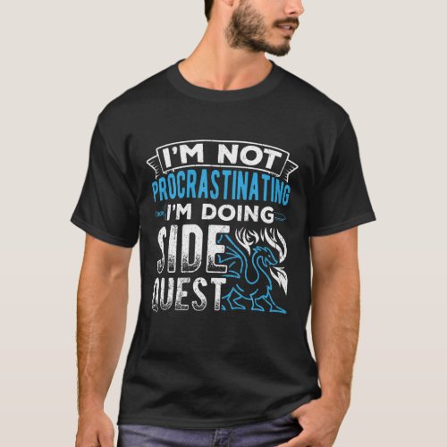 Im Not Procrastinating Its A Side Quest _ Video T_Shirt