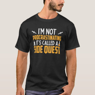 I'm Not Procrastinating It's Called A Side Quest R T-Shirt