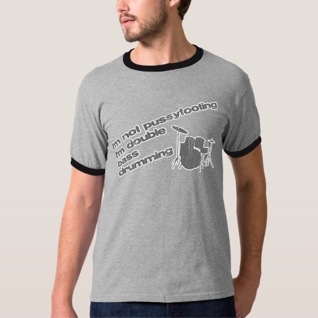 I'm Not Pussyfooting T-Shirt (Front)