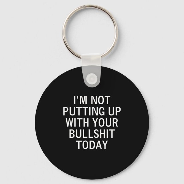I'm Not Putting Up With Your Bull Today, Joke, Fun Keychain (Front)