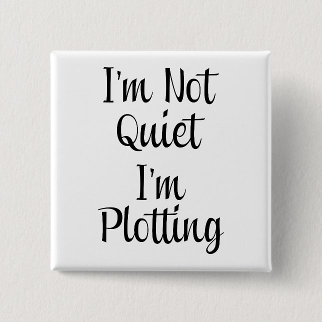 I'm Not Quiet, I'm Plotting Pinback Button (Front)