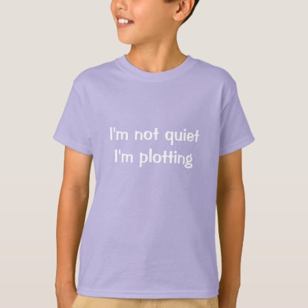 I'm Not Quiet I'm Plotting T-shirt