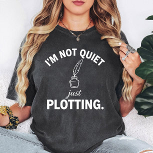 I'm Not Quiet Just Plotting Writer Quill Ink T-Shirt
