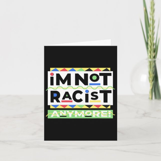 I'm Not Racist Anymore Juneteenth History Pride Mo Card (Front)