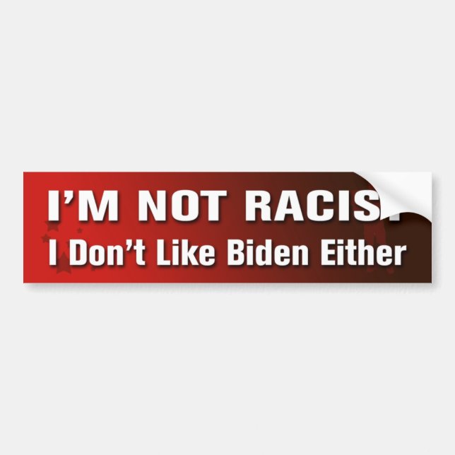 I'm Not Racist Bumper Sticker (Front)