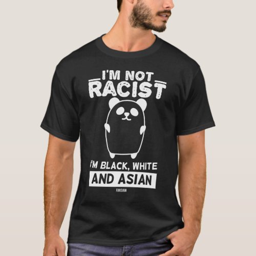 Im Not Racist Im Black White And Asian T_Shirt