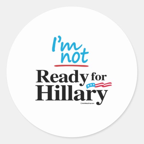 Im Not Ready for Hillary Classic Round Sticker