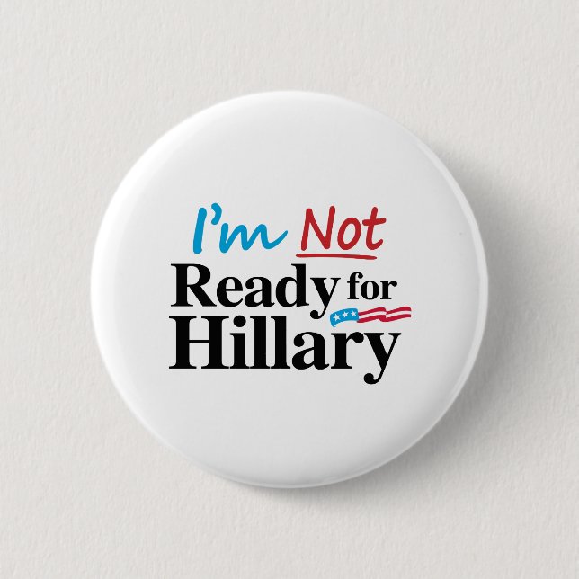 I'm Not Ready for Hillary -.png Button (Front)
