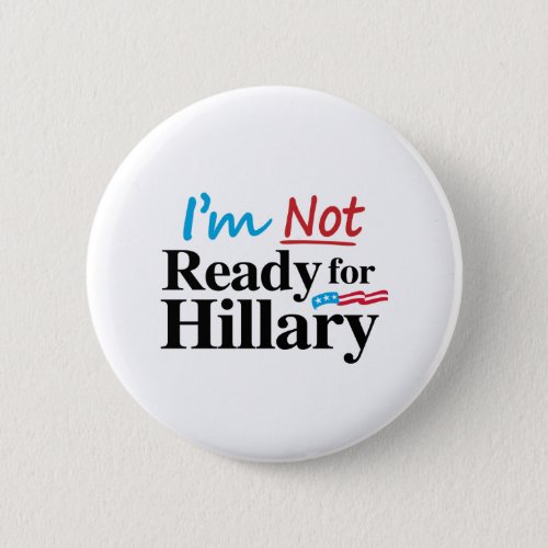 Im Not Ready for Hillary _png Button