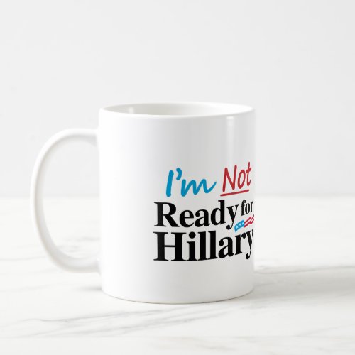 Im Not Ready for Hillary _png Coffee Mug