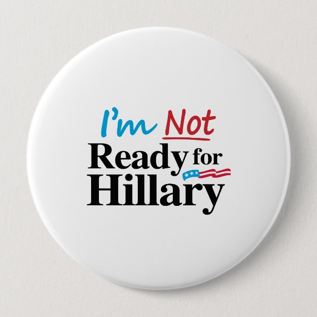 I'm Not Ready for Hillary -.png Pinback Button (Front)