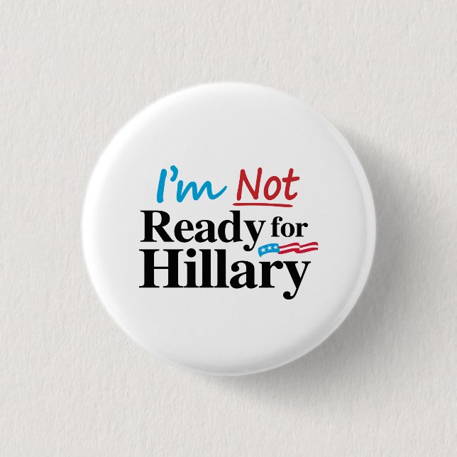 I'm Not Ready for Hillary -.png Pinback Button (Front)