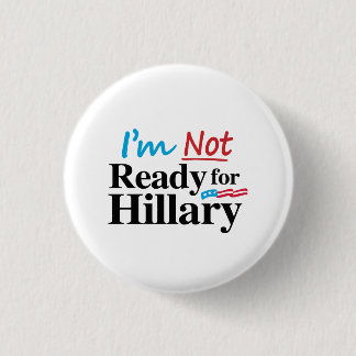 I'm Not Ready for Hillary -.png Pinback Button