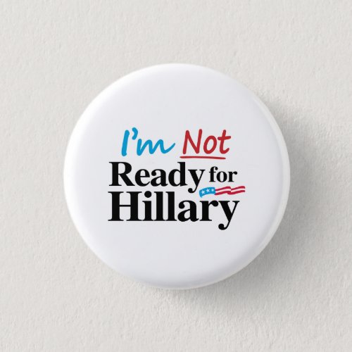 Im Not Ready for Hillary _png Pinback Button