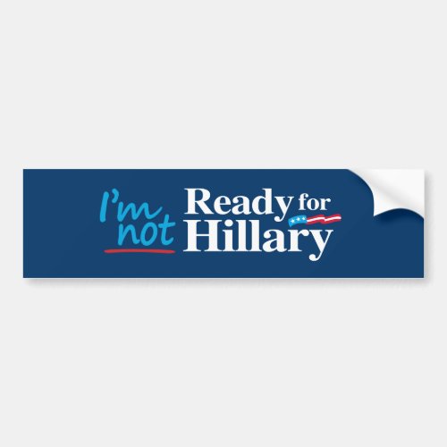 Im Not Ready for Hillary _ white _png Bumper Sticker