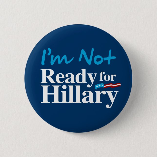 I'm Not Ready for Hillary - white - white -.png Button (Front)