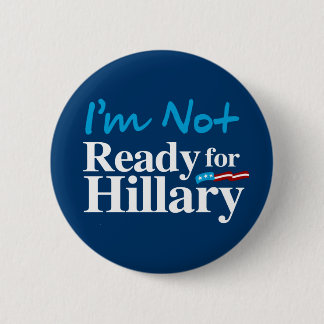 I'm Not Ready for Hillary - white - white -.png Button