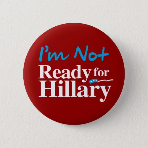 Im Not Ready for Hillary _ white _ white _png Pinback Button