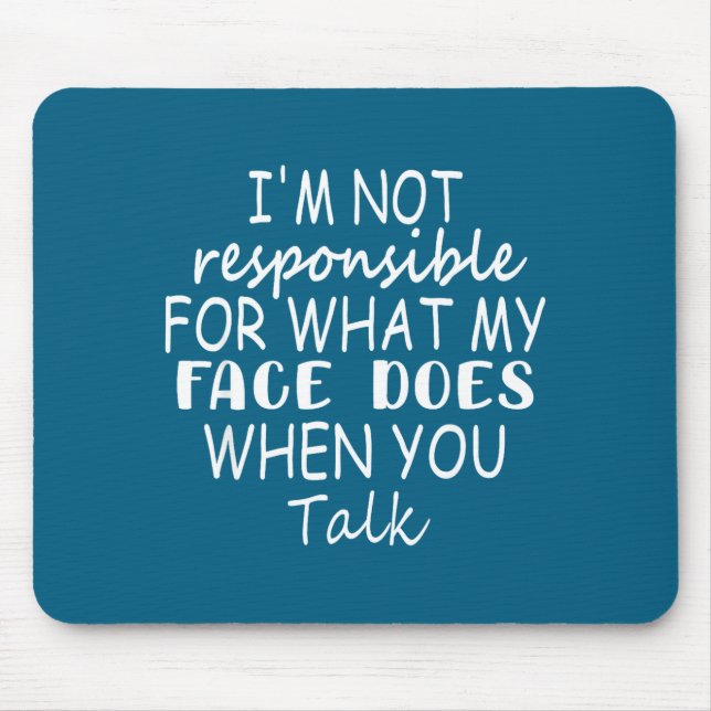I'm Not Resnsible For What My Face Does When You T Mouse Pad (Front)