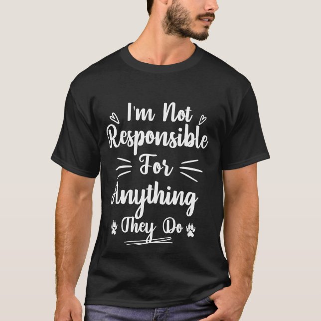 I'm Not Responsible For Anything They Do Cool Fun T-Shirt (Front)