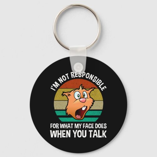 Im Not Responsible For What My Face Does Keychain