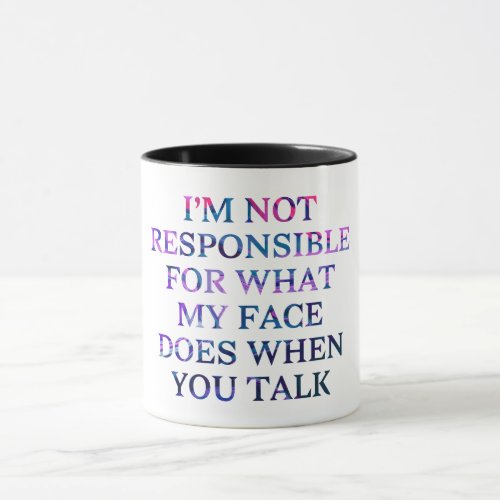 Im Not Responsible For What My Face Does  Mug