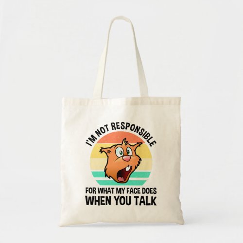 Im Not Responsible For What My Face Does Tote Bag