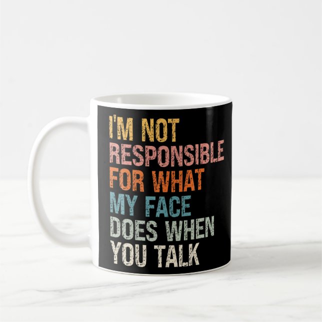 I'm Not Responsible For What My Face Does When You Coffee Mug (Left)