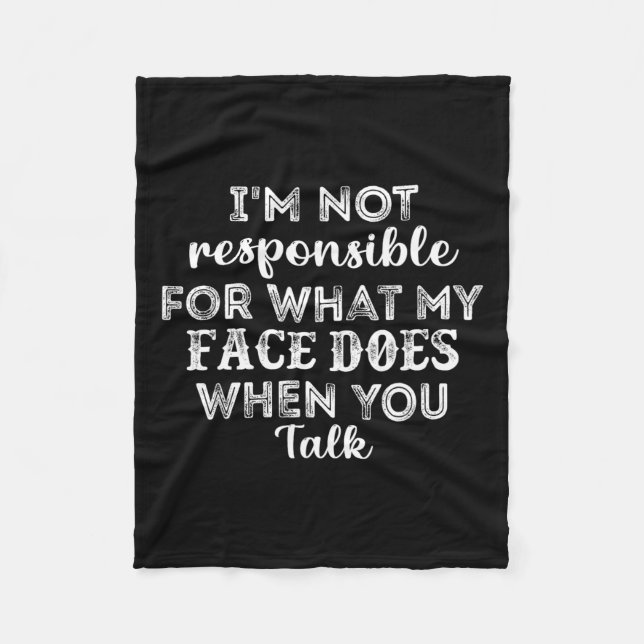 I'm Not Responsible For What My Face Does When You Fleece Blanket (Front)