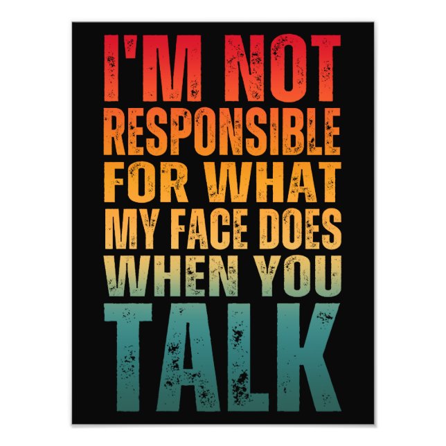I'M NOT RESPONSIBLE FOR WHAT MY FACE DOES WHEN YOU PHOTO PRINT (Front)