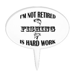 I'm Not Retired Cake Topper