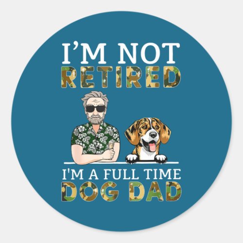 I'm Not Retired I'm A Full Time Dog Dad Funny Dog 