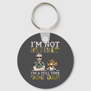 I'm Not Retired I'm A Full Time Dog Dad Funny Dog Keychain