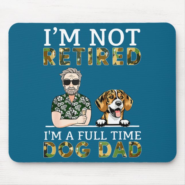 I'm Not Retired I'm A Full Time Dog Dad Funny Dog  Mouse Pad (Front)