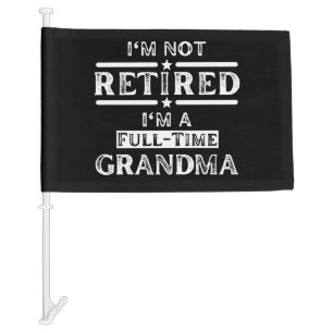 I'm Not Retired I'm a Full-Time Grandma Car Flag